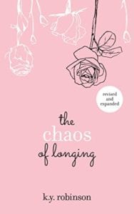 The Chaos of Longing by k.y. Robinson