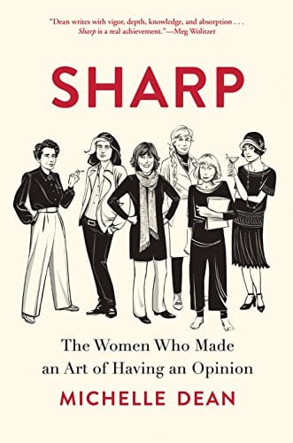 Feminist Writers: Sharp by Michelle Dean, featuring Nora Eprhon, Joan Didion, Dorothy Parker, Gloria Steinem, and more. 