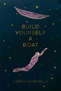 Build Yourself a Boat by Camonghne Felix - New Poetry April 23 2019