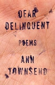 New Poetry: Dear Delinquent by Ann Townsend