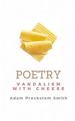 Vandalism with Cheese: Poetry - Adam Smith