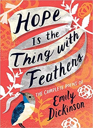 Hope is the Thing with Feathers . - Emily Dickinson
