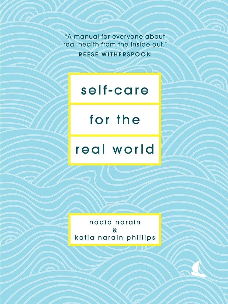 Self-Care for the Real World by Nadia Narain and Katia Narain Philips