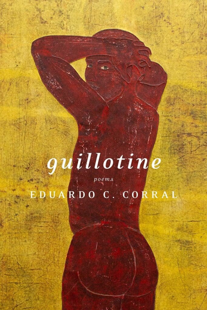 Guillotine: Poems, by Eduardo C Corral