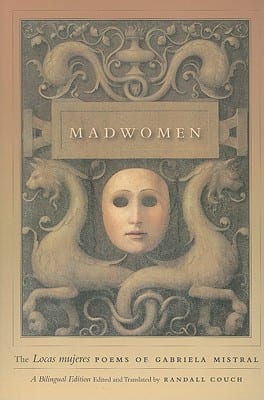 Madwomen: The "Locas Mujeres" Poems, by Gabriela Mistral