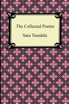 The Collected Poems, By Sara Teasdale