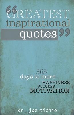 Greatest Inspirational Quotes: 365 days to more Happiness, Success, and Motivation