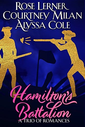 Hamilton's Battalion: A Trio of Romances, by Courtney Milan, Alyssa Cole, and Rose Lerner - Historical Fiction