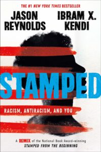 Stamped: Racism, Antiracism, and You, by Jason Reynolds and Ibram X Kendi