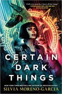 Chilling Books for Halloween - Certain Dark Things by Silva Moreno-Garcia