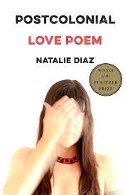 Postcolonial love poem, by Natalie Diaz