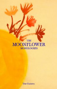 The Moonflower Monologues, by Tess Guinery