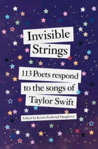 Invisible Strings 113 Poets Respond to the Songs of Taylor Swift, by Kristie Frederick Daughtery​
