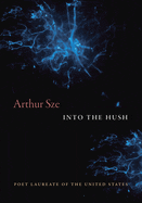 into the hush poetry book by us poet laureate arthur sze image
