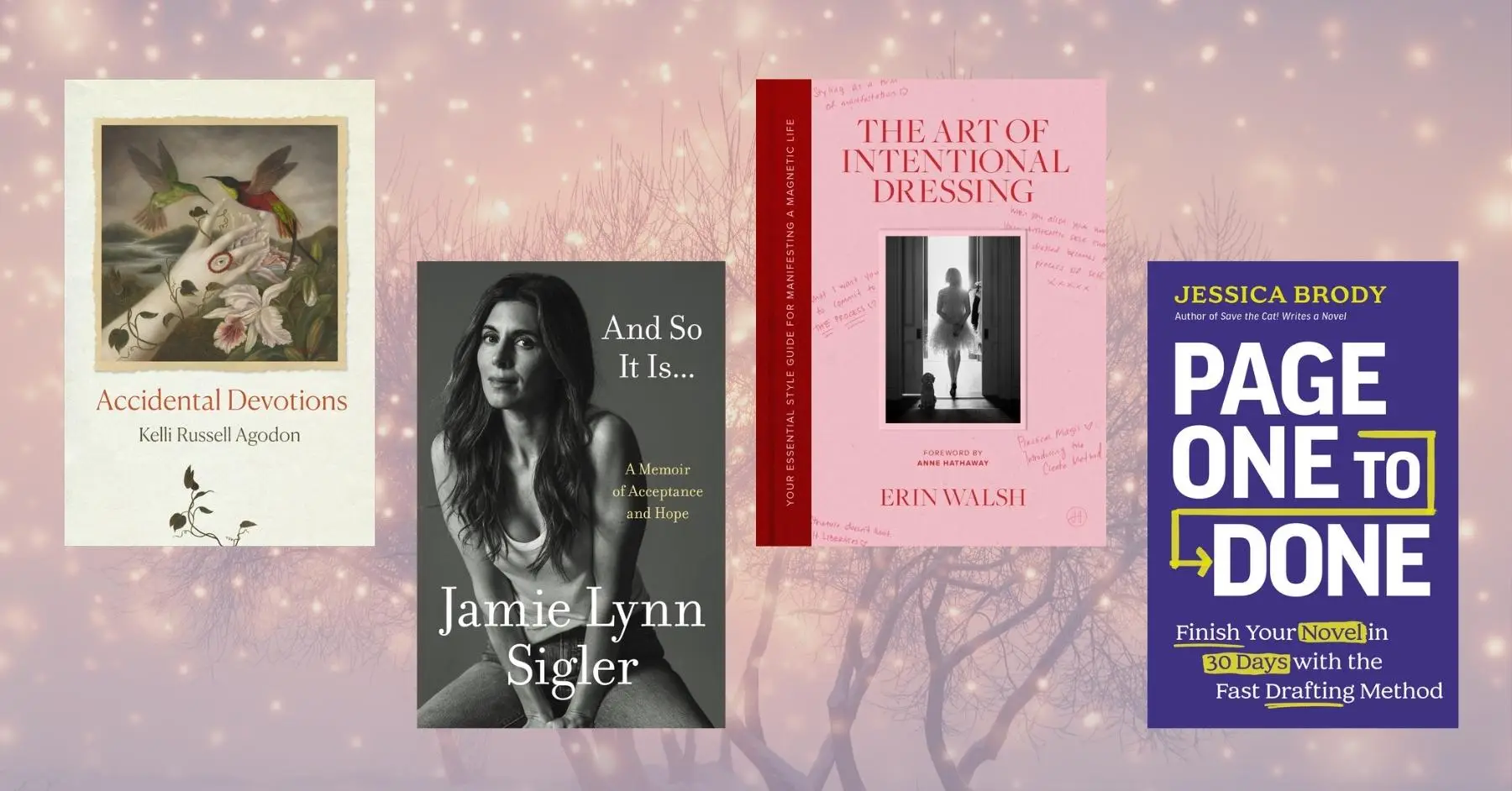 New book releases for creatives -book covers for Accidental Devotions by Kelli Russell Agodon, And So It Is by Jamie Lynn Sigler, The art of Intentional Dressing by celebrity stylist Erin Walsh and Page One to Done by Jessica Brody